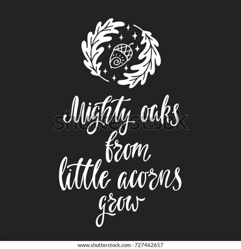 Great oaks from little acorns grow. Mighty Oaks Little Acorns Grow Handwritten Stock Vector ...