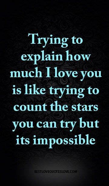 Letting go of someone whom you love so much is the most excruciating task, but that doesn't mean it's impossible. Trying to explain how much I love you | Love quotes for ...