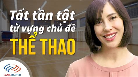 Thì (tense) trong tiếng anh là thuật ngữ dùng để xác định thời gian đã xảy ra, đang xảy ra hoặc dự để chinh phục những mức độ tiếng anh nâng cao thì việc thành thạo cách sử dụng các thì trong cụ thể đó là tương lai gần (near future). Langmaster - TỪ VỰNG TIẾNG ANH CƠ BẢN | CHỦ ĐỀ THỂ THAO ...