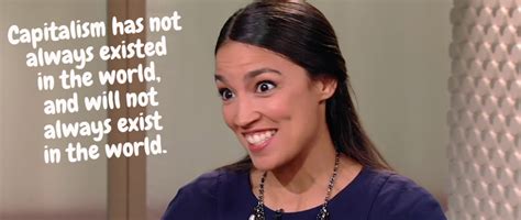 First, there is no record of einstein ever having said that except in a self help book published after his death in 1955. Overly Attached Congresswoman on Capitalism : memes