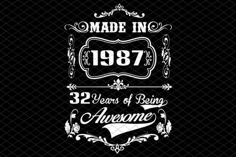 Print it, cut it or use for your projects. Made in 1987, 32 years of being awesome, birthday svg ...