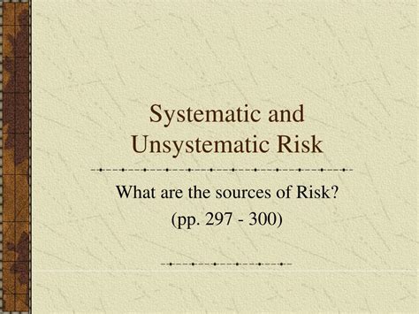 This type of risk is distinguished from unsystematic risk, which impacts a specific industry or security. PPT - Systematic and Unsystematic Risk PowerPoint ...