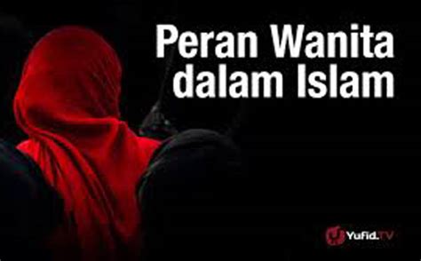 Adapun beberapa sosok pemuda pada masa rasulullah saw diantaranya adalah ali bin abi thalib yang paling muda ketika itu berumur 8 tahun, memiliki. Peranan Wanita dalam Islam - Bhayangkari