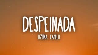 Ozuna, selena gomez, dj snake, cardi b. Descargar a MP3 Despeinada Ozuna Camilo descargar 2020 ...