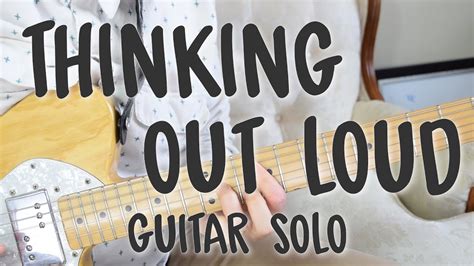 Thinking out loud chords guitar. "Thinking Out Loud" Guitar Solo Tutorial | How to Play It ...