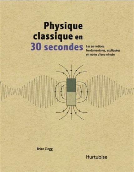 Lecturenotes les échecs de la physique classique la mécanique quantique : Physique classique en 30 secondes / Brian CLEGG - Dans un ...