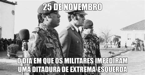 Mas a história é constituída pelo relato das experiências de outras gerações. Golpe de 25 de Novembro de 1975 | A única política que ...