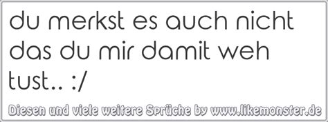 Sprüche und zitate sagen hier ganz deutlich „du fehlst mir so sehr! 26 sprüche zum versenden und posten! du merkst es auch nicht das du mir damit weh tust ...