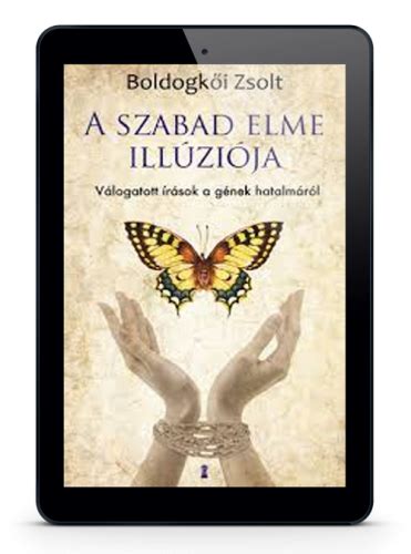 Boldogkői zsolt endre (tiszafüred, 1961. A szabad elme illúziója - Boldogkői Zsolt - Nyitott Akadémia