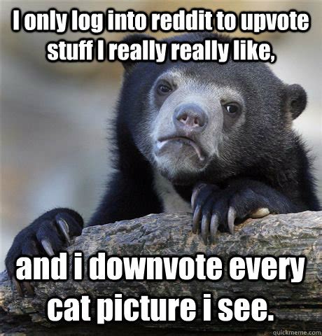See, rate and share the best downvote memes, gifs and funny pics. I only log into reddit to upvote stuff I really really ...