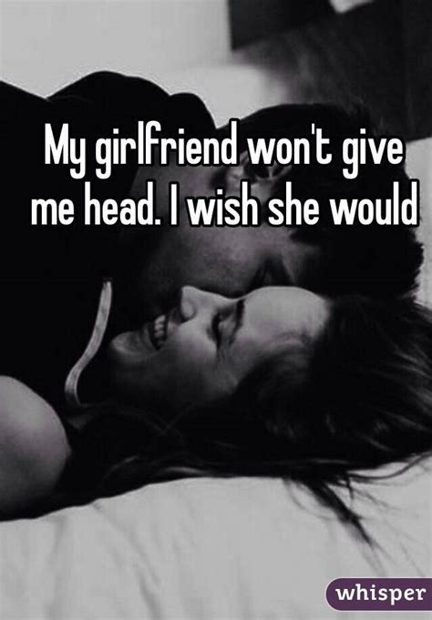 Beautiful and authentic village cheating wife gives head to her bf. My girlfriend won't give me head. I wish she would