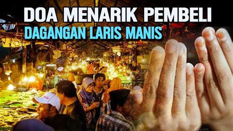 Semoga artikel tentang amalan agar dagangan laris dan banyak pembeli dapat membantu anda untuk menjadi sukses nantinya. Doa Penarik Pembeli Agar Dagangan Laris Banyak Pelanggan