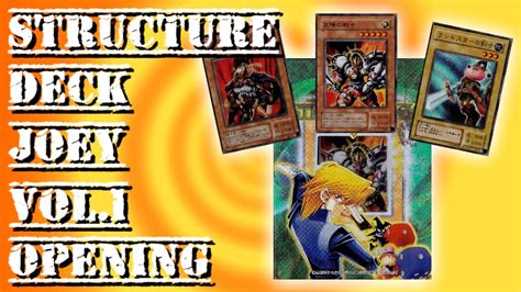 Joey earlier wasn't that good in dueling so he used a mediocre deck but with yugi he learnt many tricks and came to know about many new cards & hence modified his deck to fight against others. Structure Deck Jonouchi (Joey Wheeler) Vol.1 Opening - YouTube