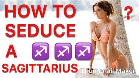 Their sexual needs are quite easily satisfied with the partners sharing a mutual longing for affection, trust and passionate foreplays that start with long kisses. How To Seduce A Sagittarius Woman (How To Seduce A Woman ...