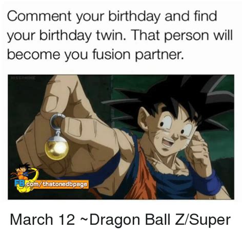 Dragon ball's fusion is the fusions used by characters in the manga and anime dragon ball. Comment Your Birthday and Find Your Birthday Twin That Person Will Become You Fusion Partner Com ...