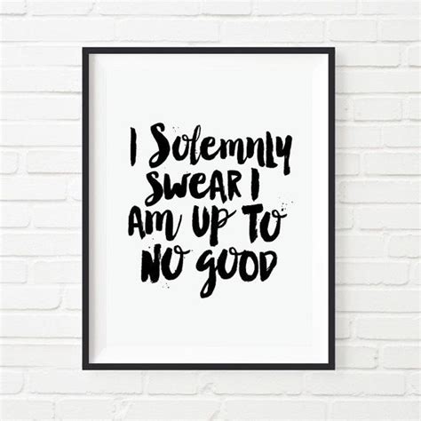 Like moths to flames lyrics. Printable Art Inspirational Print "I Solemnly Swear I Am Up to No Good" Typography Quote Nursery ...