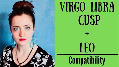 The moment of a cusp is not related to calendar dates. Virgo Libra Cusp + Leo - COMPATIBILITY - YouTube