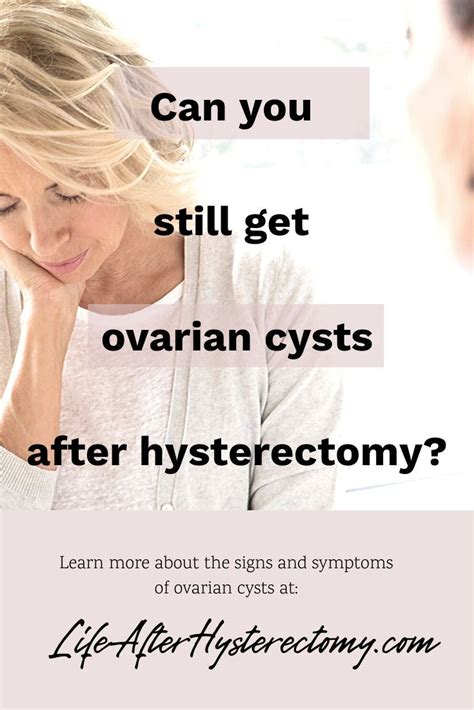 Symptoms of ovarian cysts after menopause though ovarian cysts don't always cause symptoms and can disappear on their own, there are some symptoms that may indicate their presence. Can you still get ovarian cysts after hysterectomy? in ...