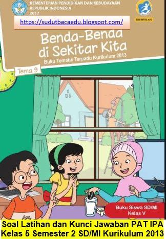Saat ini kita sudah masuk di bulan november. Soal Latihan dan Kunci Jawaban PAT IPA Kelas 5 Semester 2 ...