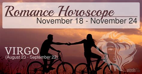 Cancer and virgo are traditional romantics. Virgo Romance Horoscope for November 18