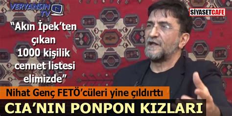 04 ekim 2019 15:08 güncellendi: Nihat Genç FETÖ'cüleri yine çıldırttı: CIA'nın ponpon kızları!