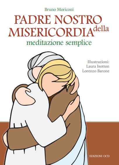 E' una preghiera di poche righe… le sue frasi sono brevi, le sue parole sono semplici, eppure di un'abissale profondità… Il Padre Nostro della Misericordia, libro di Bruno Moriconi