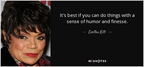 Read & share eartha kitt quotes pictures with friends. Eartha Kitt quote: It's best if you can do things with a sense...