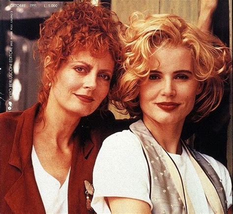 When we did thelma & louise, i really didn't think it would have the kind of resonance it had. Susan Sarandon & Geena Davis (Thelma & Louise) | Geena davis