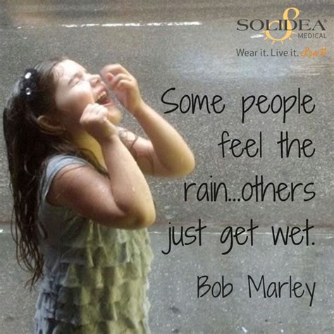A member of the stands4 network. Some people feel the rain...others just get wet. -Bob Marley | Bob marley, Getting wet