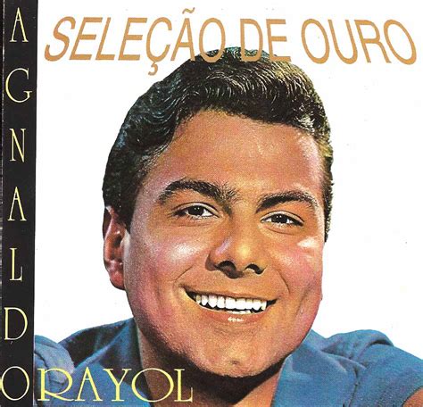 Agnaldo rayol (born agnaldo coniglio rayol on may 5, 1938) is a brazilian singer and actor. LA PLAYA MUSIC - OLDIES: AGNALDO RAYOL - SELEÇÃO DE OURO ...
