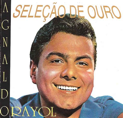 Agnaldo rayol (born agnaldo coniglio rayol on may 5, 1938) is a brazilian singer and actor. LA PLAYA MUSIC - OLDIES: AGNALDO RAYOL - SELEÇÃO DE OURO ...
