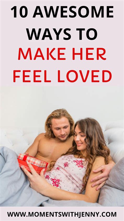 Ask them to talk to you about how they feel so you can work through things together. 10 Awesome Ways to Make Your Woman Feel Loved and Special ...