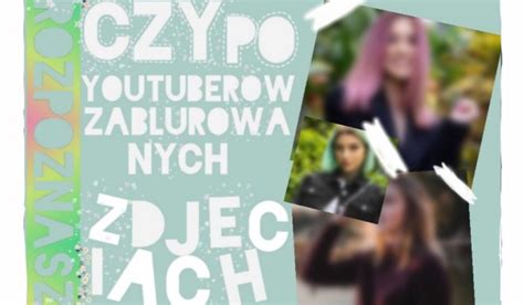 Możesz wpisywać wyrazy z małych liter. Czy Rozpoznasz YouTuberów Po Zablurowanych Zdjęciach ...