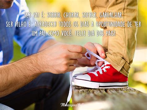 Agradecer todos os dias a oportunidade de ter um pai como você. Ser pai é: sorrir, chorar, sofrer,... Frases Dia dos Pais ...