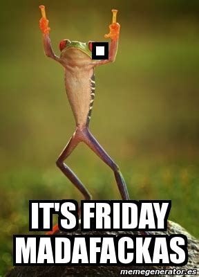 It's the best memes from instagram, facebook, vine, and twitter about its friday eve. Meme Personalizado - . it's Friday madafackas - 2521843