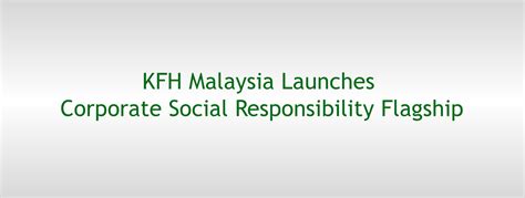 Experts' views and perspectives jye y. KFH Malaysia Launches Corporate Social Responsibility Flagship