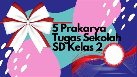 Kelas 5 ( lima ). 5 Prakarya Tugas Sekolah Kelas 2 SD Tema Kemerdekaan - YouTube