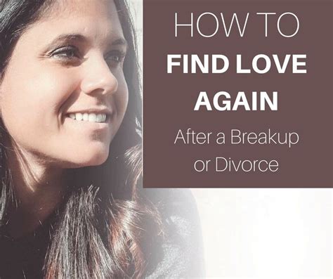 Steps you can follow to heal your break up. How to Find Love Again After a Breakup or Divorce ...