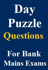 Later i realised, we just need to take a deep breath and concentrate better with pleasant mind. Day Puzzle Questions PDF for Bank Mains Exam