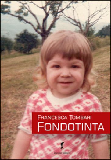 Enjoy exclusive amazon originals as well as popular movies and tv shows. Fondotinta - Francesca Tombari - Libro - Mondadori Store