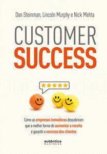 But to have a positive impact, service organizations first need a clear understanding of. Customer Success Livro Download PDF - Dan Steinman ...