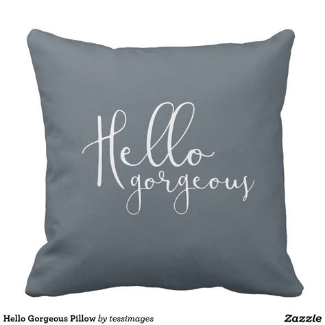 — enter your full delivery address (including a zip code and. Hello Gorgeous Pillow | Gorgeous pillows, Pillows, Hello ...