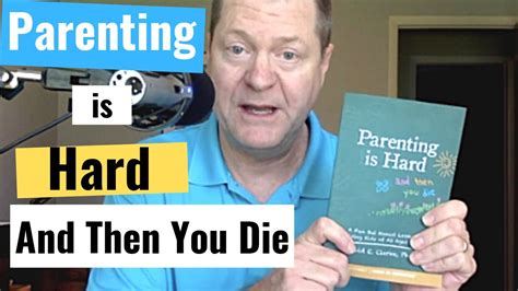 It's very hard for leaders to show that they're good at leading, and that they know what they're doing. Parenting is Hard and Then You Die - Parenting Book | Dr ...