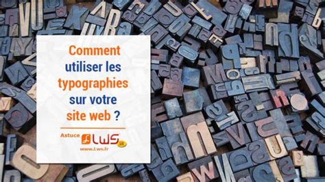 Les croisillons autonivelants vous permettrons de réaliser la pose de grands formats rectifier avec plus de facilité.en effet plusieurs systèmes sont dévelop. Comment utiliser les typographies sur votre site Web ? - Blog LWS, hébergement web, noms de ...