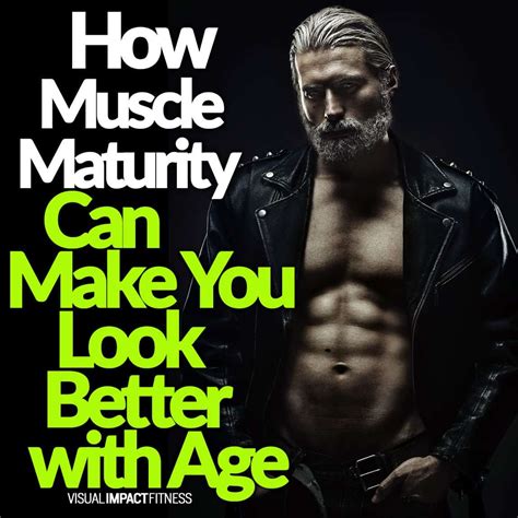The quality of behaving in a sensible wa. How Muscle Maturity Can Make You Look Better with Age