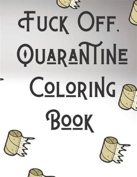 See more ideas about coloring pages free adult coloring pages adult colouring printables. Fuck Off, Quarantine Coloring Book: Anxiety relieving and ...