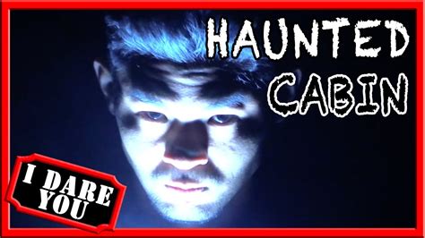 If you press play, look away ;). I Dare You: Haunted Cabin - YouTube