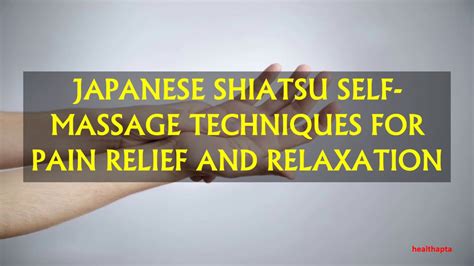 Relaxation response, consisting of a mental device, passive attitude, and decreased muscle tone,5 may. JAPANESE SHIATSU SELF MASSAGE TECHNIQUES FOR PAIN RELIEF ...
