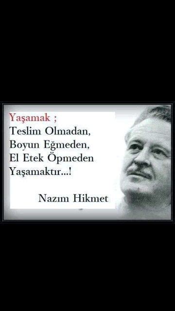 Yaşamak şakaya gelmez, büyük bir ciddiyetle yaşayacaksın bir sincap gibi hiç kimse seni buna zorlamamışken, hem de en güzel en gerçek şeyin yaşamak olduğunu bildiğin halde. Yaşamak; Teslim olmadan Boyun eğmeden El etek öpmeden ...