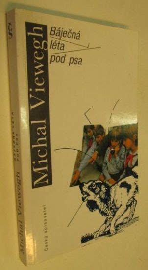 Bojí se psů, protože ji jeden napadl, když byla těhotná. Viewegh Michal - Báječná léta pod psa | Antikvariát Počta